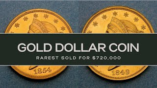 Gold Dollar Coin (Rarest & Most Valuable Sold For $720,000)