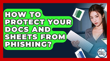 How To Protect Your Docs And Sheets From Phishing? - Docs and Sheets Pro