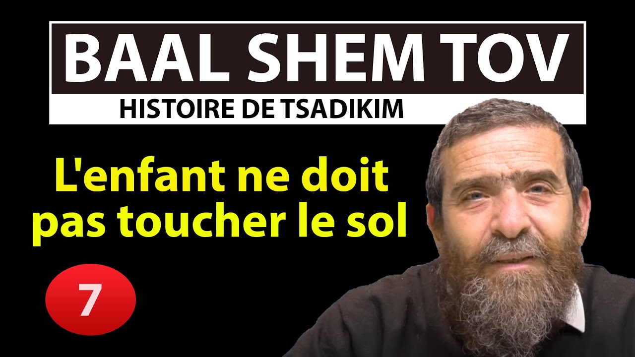 HISTOIRE DE TSADIKIM 7 - BAAL SHEM TOV - L'enfant ne doit pas toucher le sol - Avi Assouline