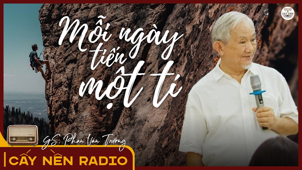 Outline Video Mỗi ngày tiến một tí | GS. Phan Văn Trường | Cấy Nền Radio