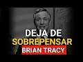 5 Pasos Para Dejar De Sobre pensar | Brian Tracy