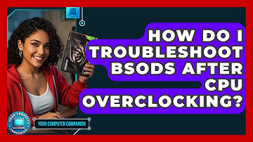 How Do I Troubleshoot BSODs After CPU Overclocking? - Your Computer Companion