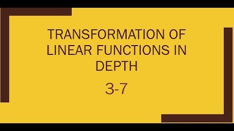 3-7: Transformation Of Linear Functions In Depth
