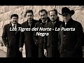 Los Tigres del Norte - La Puerta Negra (Letra/Lyrics)