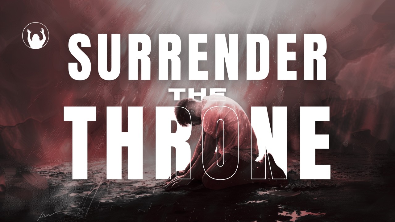 “SURRENDER THE THRONE”  |  Mark 1:15 Discernment Song