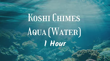 Koshi Chimes - Aqua (Water) | 1 Hour | Deep Relaxation, Meditation, and Restful Sleep