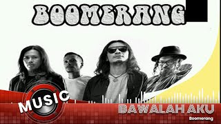 Boomerang - bawalah aku lirik