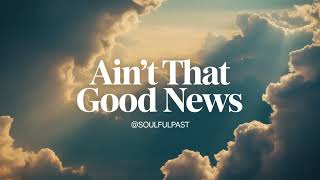 Ain't That Good News | I Got a Savior in That Kingdom | Gospel