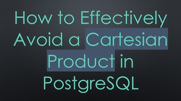 How to Effectively Avoid a Cartesian Product in PostgreSQL