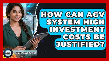 How Can AGV System High Investment Costs Be Justified? - Industrial Tech Insights