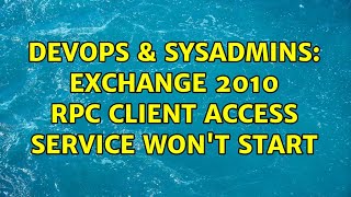 Celebrity DevOps & SysAdmins: Exchange 2010 RPC Client Access service won't start Profile