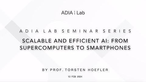 Scalable & Efficient AI: From Supercomputers to Smartphones by Prof.  Torsten Hoefler