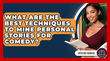 What Are The Best Techniques To Mine Personal Stories For Comedy? - Open Mic Manual