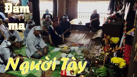 Đám ma người Tày tại ATK Định Hóa Thái Nguyên – Lễ tế cơm nước, riễu phướn, phá ngục - ATK Việt Bắc