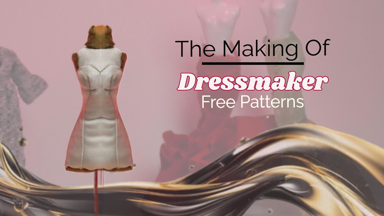 Tutorial video- FREE PATTERNS the Making of Dressmaker