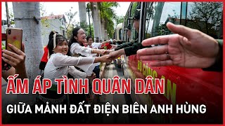 Ấm áp tình quân dân giữa mảnh đất Điện Biên anh hùng | Báo VietNamNet