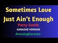 Sometimes Love Just Ain T Enough KARAOKE Patty Smith 