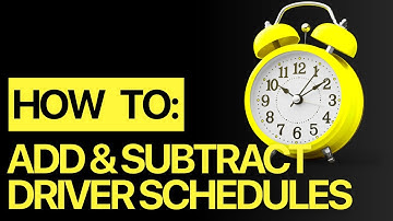Adding & Subtracting Time On Your Driver Schedules