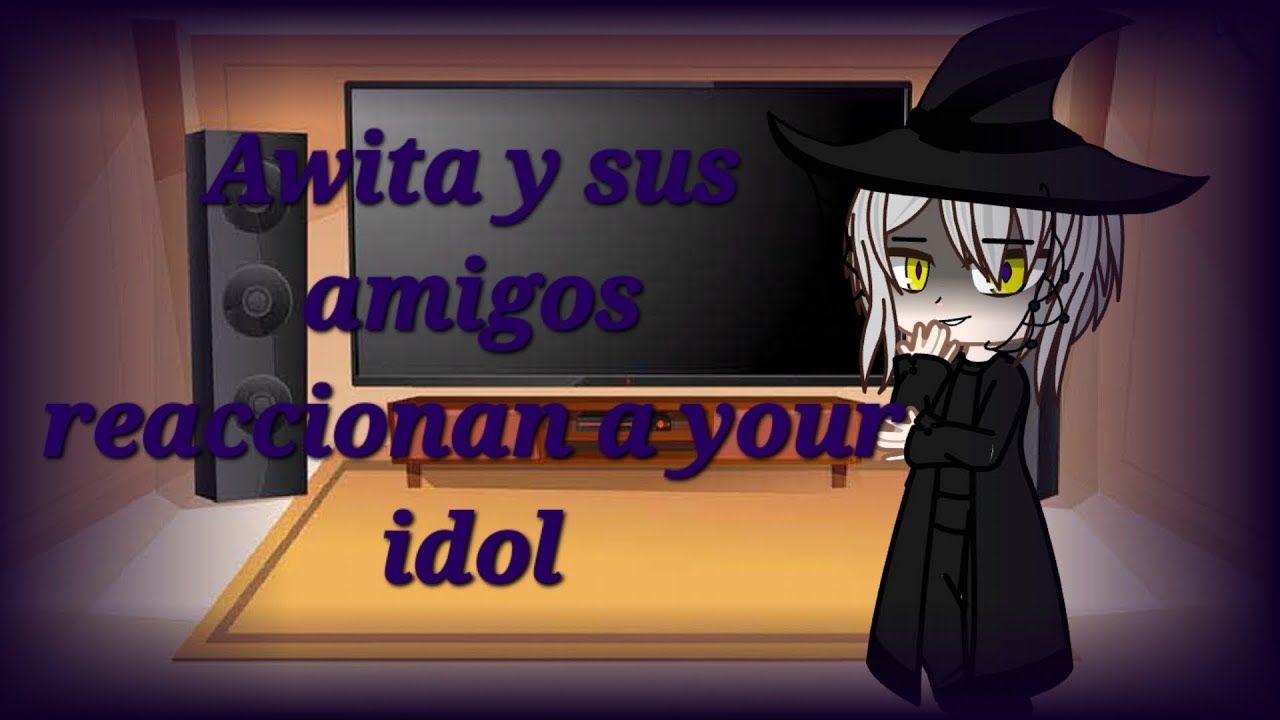 😈Awita y sus amigos reaccionan a your idol!😈
