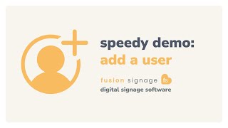 Add a User – Fusion Signage Speedy Demo