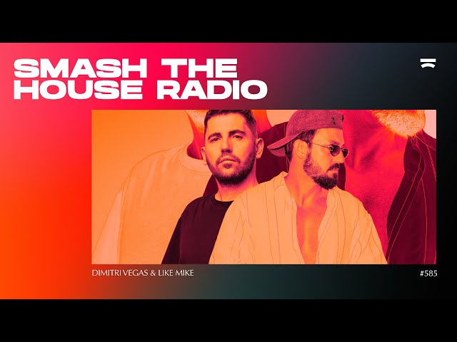 Dimitri Vegas & Like Mike - Smash The House Radio 585