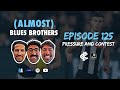 125 almost blues brothers  pressure and contest  round 8 review