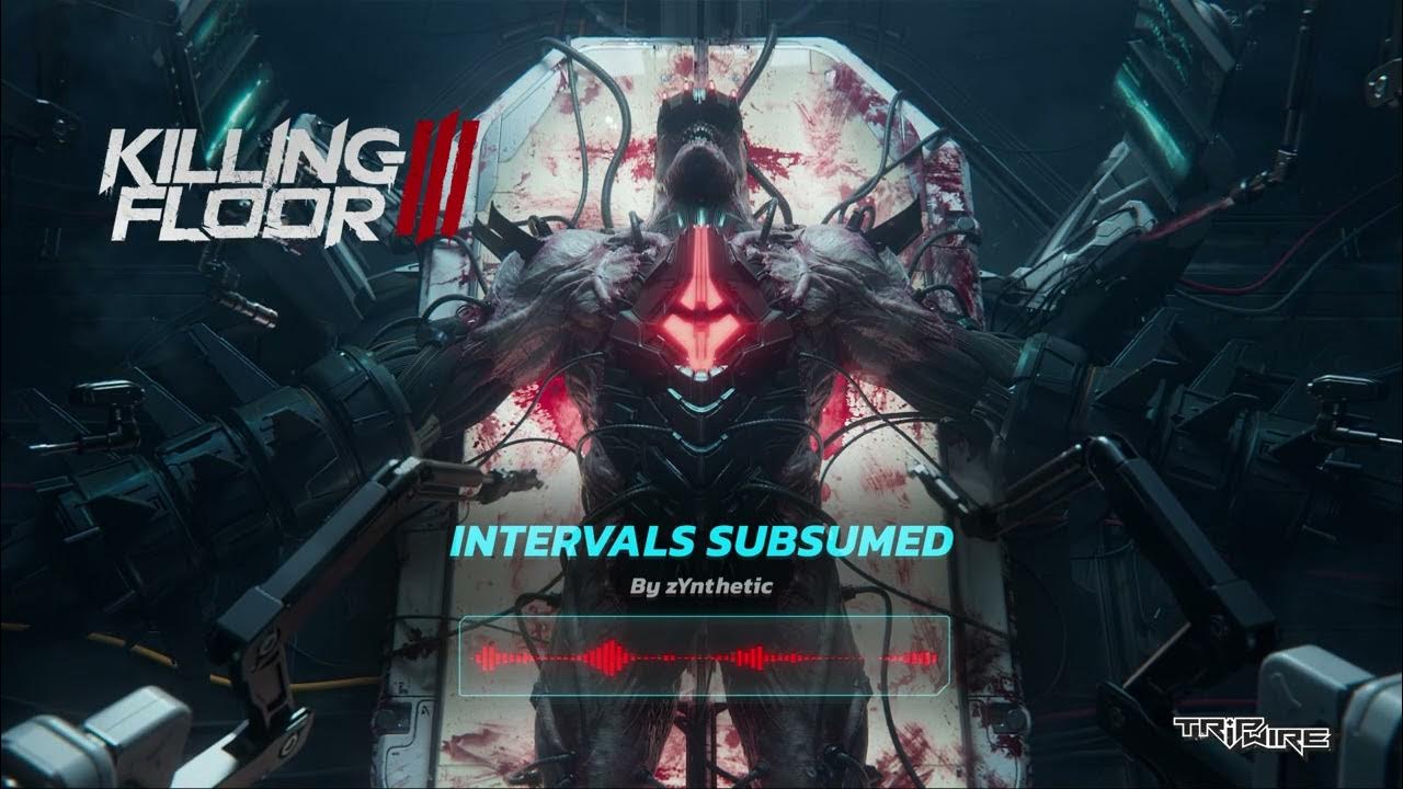 Killing Floor 3 Official Soundtrack - Intervals Subsumed by zYnthetic Killing Floor 3 Official Soundtrack - Intervals Subsumed by zYnthetic