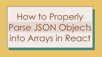 How to Properly Parse JSON Objects into Arrays in React