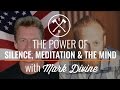Episode 016: The Power of Silence, Meditation, and the Mind with Mark Divine