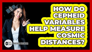 How Do Cepheid Variables Help Measure Cosmic Distances? - Physics Frontier