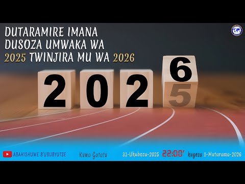 DUTARAMIRE UWITEKA KU BW IMIRIMO ITANGAJE YADUKOREYE DUSOZA UMWAKA WA 2025 TWINJIRA MU WA 2026 