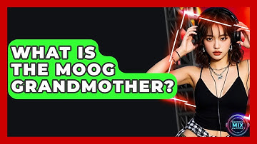 What Is The Moog Grandmother? - Electronic Mix Masters