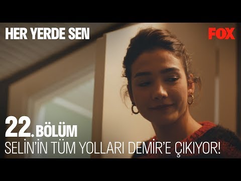 Selin tüm yolları Demir'e çıkıyor! Her Yerde Sen 22. Bölüm