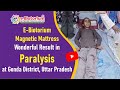 Ebiotorium magnetic mattress wonderful result in paralysis at gonda district uttar pradesh