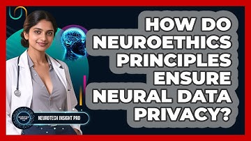 How Do Neuroethics Principles Ensure Neural Data Privacy? - Neurotech Insight Pro