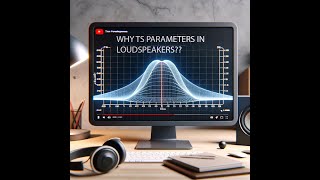 Why TS Parameters in Loudspeakers?