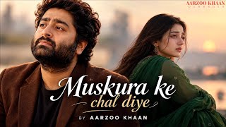 Muskura Ke Chal Diye – Aarzoo Khaan | Emotional Hindi Sad Song | New Song 2026 | Arijit Singh Vibe