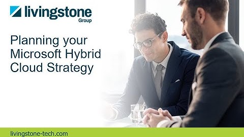 Livingstone Group Webinar: Planning your Microsoft Hybrid Cloud Strategy