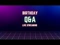 Birthday Stream Q&amp;A just hanging out