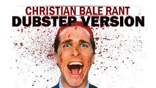 CHRISTIAN BALE RANT [DUBSTEP VERSION]