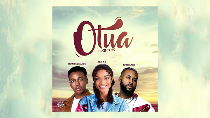 ADA EHI X FRANK EDWARDS X LIMOBLAZE - OTUA | Audio