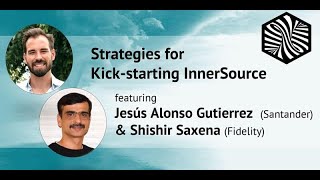 Strategies for Kick-Starting InnerSource - Community Call- Jesús Alonso Gutierrez and Shishir Saxena