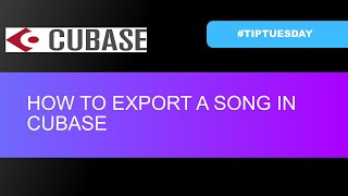 HOW TO EXPORT A SONG IN CUBASE (#TIPTUESDAY 46)
