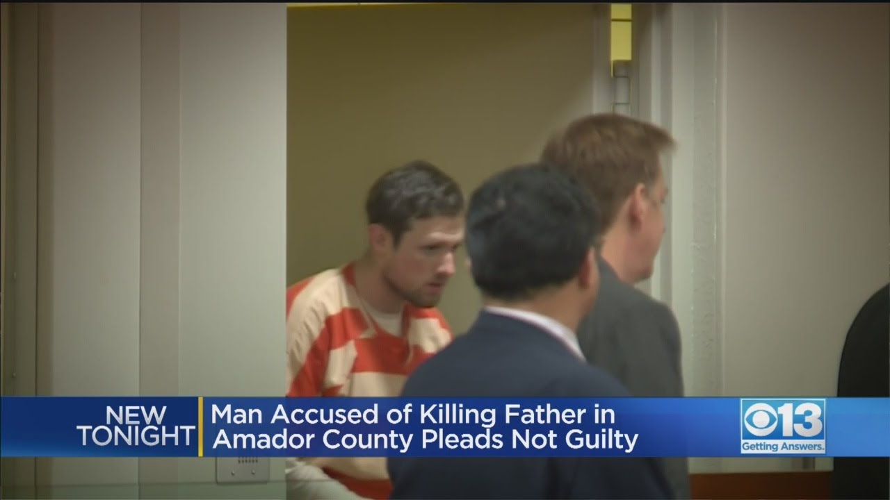 Man Accused Of Killing Father In Amador County Pleads Not Guilty - YouTube