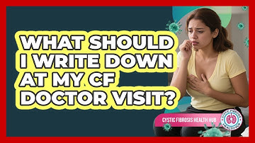 What Should I Write Down At My CF Doctor Visit?