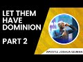 LET THEM HAVE DOMINION PART 2 BY APOSTLE JOSHUA SELMAN[17-07-22]