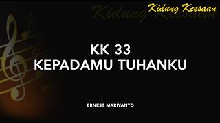 KK 33 KepadaMu Tuhanku - Kidung Keesaan
