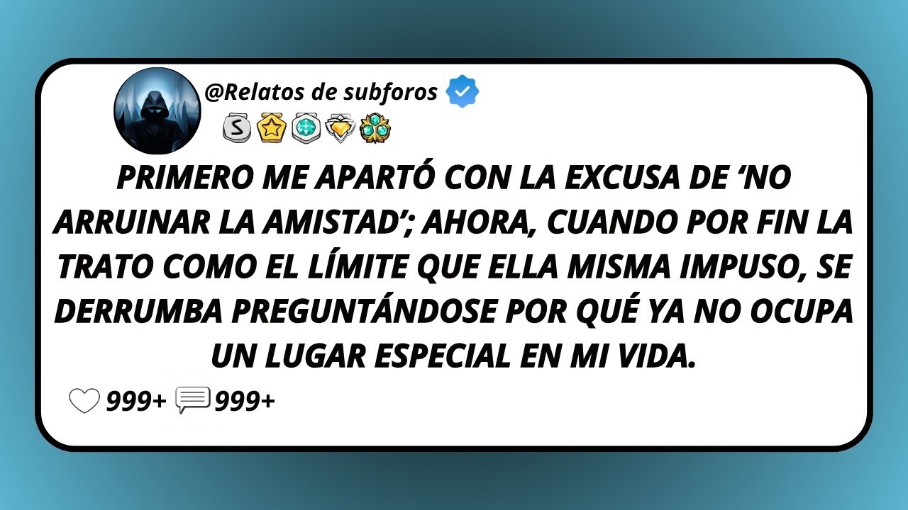 Primero Me Apartó Con La Excusa De ‘No Arruinar La Amistad’; Ahora, Cuando Por Fin La Trato Como...