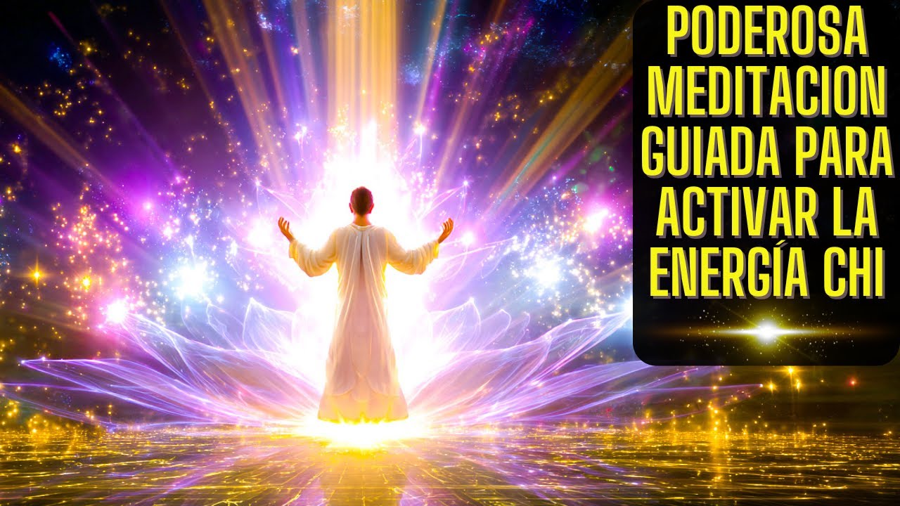 PODEROSA MEDITACION GUIADA PARA ACTIVAR LA ENERGÍA CHI - YouTube