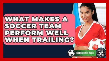 What Makes A Soccer Team Perform Well When Trailing? - Soccer Stats Vault